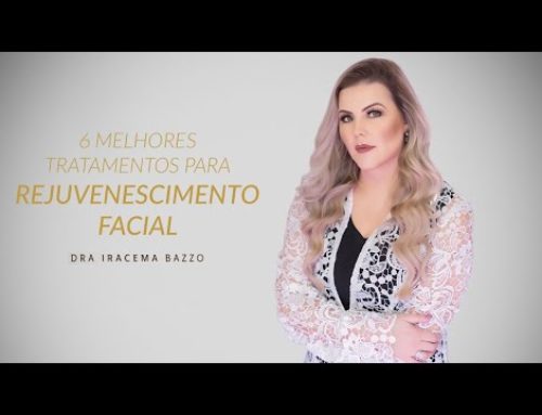 6 Melhores tratamentos para #rejuvenescimento #facial  | Dra. Iracema Bazzo